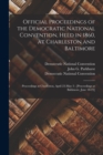 Official Proceedings of the Democratic National Convention, Held in 1860, at Charleston and Baltimore : Proceedings at Charleston, April 23-May 3; [proceedings at Baltimore, June 18-23] - Book