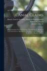 Canal Claims : Communication From the Governor, Transmitting the Report of the Commissioners Appointed to Investigate Canal Claims; Also, the Attorneys' Reports on Same - Book