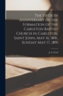 The Fiftieth Anniversary of the Formation of the Carleton Baptist Church in Carleton, Saint John, May 16, 1841, Sunday May 17, 1891 [microform] - Book
