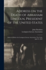 Address on the Death of Abraham Lincoln, President of the United States : Delivered Before the Lexington Literary Association, New York, April 19, 1865 - Book