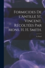 Formicides De L'Antille St. Vincent. Recoltees Par Mons. H. H. Smith. - Book