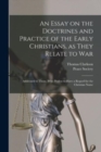 An Essay on the Doctrines and Practice of the Early Christians, as They Relate to War : Addressed to Those, Who Profess to Have a Regard for the Christian Name - Book