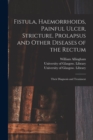 Fistula, Haemorrhoids, Painful Ulcer, Stricture, Prolapsus and Other Diseases of the Rectum [electronic Resource] : Their Diagnosis and Treatment - Book