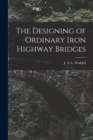 The Designing of Ordinary Iron Highway Bridges [microform] - Book