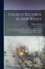 Church Records in New Jersey : Notices of the Character, Extent, and Condition of the Original Records of About One Hundred and Fifty of the Older Churches and Friends' Meetings; With Other Data - Book