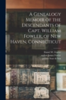 A Genealogy Memoir of the Descendants of Capt. William Fowler, of New Haven, Connecticut - Book