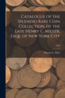 Catalogue of the Splendid Rare Coin Collection, of the Late Henry C. Miller, Esqr. of New York City; 1920 - Book