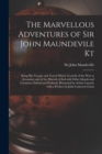 The Marvellous Adventures of Sir John Maundevile Kt : Being His Voyage and Travel Which Treateth of the Way to Jerusalem and of the Marvels of Ind With Other Islands and Countries; Edited and Profusel - Book