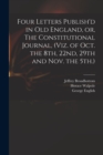 Four Letters Publish'd in Old England, or, The Constitutional Journal, (viz. of Oct. the 8th, 22nd, 29th and Nov. the 5th.) - Book