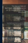 The Registers of Baptisms and Marriages at St. George's Chapel, May Fair : Transcribed From the Originals Now at the Church of St. George, Hanover Square, and at the Registry General at Somerset House - Book