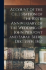 Account of the Celebration of the 100th Anniversary of the Wedding of John Pierpont and Sarah Beers, Dec. 29th, 1867 - Book