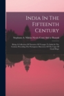 India In The Fifteenth Century : Being A Collection Of Narraives Of Voyages To India In The Century Preceding The Portuguese Discovery Of The Cape Of Good Hope - Book