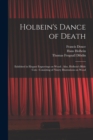 Holbein's Dance of Death : Exhibited in Elegant Engravings on Wood; Also, Holbein's Bible Cuts: Consisting of Ninety Illustrations on Wood - Book