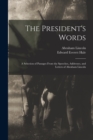 The President's Words : a Selection of Passages From the Speeches, Addresses, and Letters of Abraham Lincoln - Book