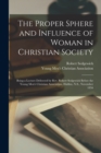 The Proper Sphere and Influence of Woman in Christian Society [microform] : Being a Lecture Delivered by Rev. Robert Sedgewick Before the Young Men's Christian Association, Halifax, N.S., November 185 - Book