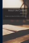 Holy in Christ : Thoughts on the Calling of God's Children to Be Holy as He is Holy - Book