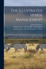 The Illustrated Horse Management : Containing Descriptive Remarks Upon Anatomy, Medicine, Shoeing, Teeth, Food, Vices, Stables, Likewise a Plain Account of the Situation, Nature and Value of the Vario - Book