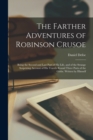 The Farther Adventures of Robinson Crusoe : Being the Second and Last Part of His Life, and of the Strange Surprizing Account of His Travels Round Three Parts of the Globe. Written by Himself - Book