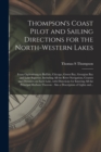 Thompson's Coast Pilot and Sailing Directions for the North-western Lakes [microform] : From Ogdensburg to Buffalo, Chicago, Green Bay, Georgian Bay and Lake Superior, Including All the River Navigati - Book