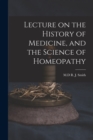 Lecture on the History of Medicine, and the Science of Homeopathy [microform] - Book