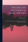 The English Factories in India, 1618-1669 : a Calendar of Documents in the India Office, British Museum and Public Record Office; 7 - Book