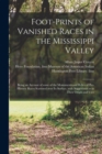 Foot-prints of Vanished Races in the Mississippi Valley : Being an Account of Some of the Monuments and Relics of Pre-historic Races Scattered Over Its Surface, With Suggestions as to Their Origin and - Book