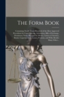 The Form Book : Containing Nearly Three Hundred of the Most Approved Precedents for Conveyancing, Arbitration, Bills of Exchange, Promissory Notes, Receipts for Money, Letters of Attorney, Bonds, Copa - Book