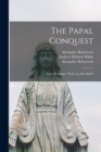 The Papal Conquest : Italy's Warning--"Wake up, John Bull!" - Book