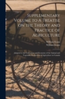 Supplementary Volume to A Treatise on the Theory and Practice of Agriculture [microform] : Adapted to the Cultivation and Economy of the Animal and Vegetable Productions of Agriculture in Canada - Book
