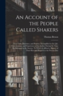 An Account of the People Called Shakers : Their Faith, Doctrines, and Practice, Exemplified in the Life, Conversations, and Experience of the Author During the Time He Belonged to the Society. To Whic - Book