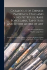 Catalogue of Chinese Paintings, Tang and Sung Potteries, Rare Porcelains, Tapestries and Other Works of Art : Collected by Thomas R. Abbott, a Permanent Resident of Peking Brought to America by Freder - Book