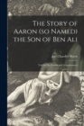 The Story of Aaron (so Named) the Son of Ben Ali : Told by His Friends and Acquaintances - Book