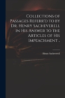 Collections of Passages Referr'd to by Dr. Henry Sacheverell in His Answer to the Articles of His Impeachment .. - Book