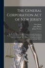 The General Corporation Act of New Jersey : Revision of 1896including All Supplements and Amendments Thereto, to the End of the Legislative Session of 1923 /published Under the Authority of the Depart - Book