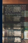 Watts (Watt), Also Watts, Wattes, Wattys, Wathes, De Wath, Le Fleming, (in England.) - Book
