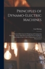 Principles of Dynamo-electric Machines : and Practical Directions for Designing and Constructing Dynamos: With an Appendix Containing Several Articles on Allied Subjects and a Table of Equivalents of - Book