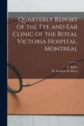 Quarterly Report of the Eye and Ear Clinic of the Royal Victoria Hospital, Montreal [microform] - Book