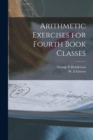 Arithmetic Exercises for Fourth Book Classes [microform] - Book