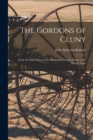 The Gordons of Cluny : From the Early Years of the Eighteenth Century Down to the Present Time - Book