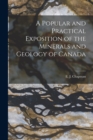 A Popular and Practical Exposition of the Minerals and Geology of Canada [microform] - Book