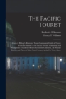 The Pacific Tourist : Adams & Bishop's Illustrated Trans-continental Guide of Travel, From the Atlantic to the Pacific Ocean: Containing Full Descriptions of Railroad Routes Across the Continent, All - Book