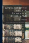 Genealogy of the Fields of Providence, Rhode Island : as Traced Mainly From Records and Papers in Rhode Island - Book