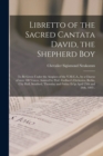 Libretto of the Sacred Cantata David, the Shepherd Boy [microform] : to Be Given Under the Auspices of the Y.M.C.A., by a Chorus of Over 100 Voices, Assisted by Prof. Zoellner's Orchestra, Berlin, Cit - Book