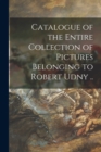 Catalogue of the Entire Collection of Pictures Belonging to Robert Udny .. - Book