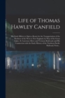Life of Thomas Hawley Canfield [microform] : His Early Efforts to Open a Route for the Transportation of the Products of the West to New England, by Way of the Great Lakes, St. Lawrence River and Verm - Book