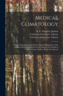 Medical Climatology [electronic Resource] : or, A Topographical and Meteorological Description of the Localities Resorted to in Winter and Summer by Invalids of Various Classes, Both at Home and Abroa - Book