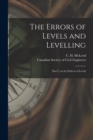 The Errors of Levels and Levelling [microform] : Part I, on the Defects of Levels - Book