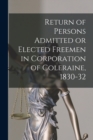 Return of Persons Admitted or Elected Freemen in Corporation of Coleraine, 1830-32 - Book