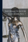 Information for Electors, No. 7 [microform] - Book