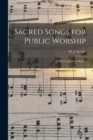 Sacred Songs for Public Worship : a Hymn and Tune Book / - Book